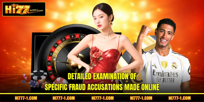 Detailed examination of specific fraud accusations made online