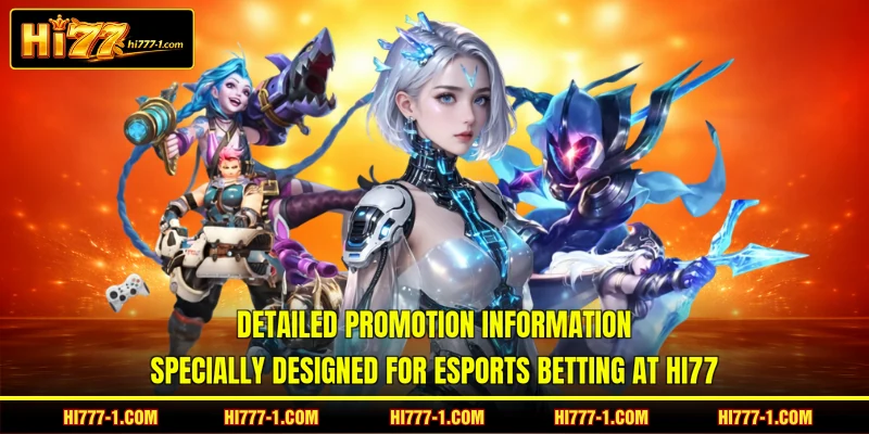 Detailed promotion information specially designed for esports betting at HI77