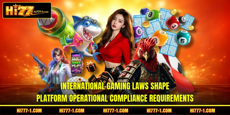International gaming laws shape platform operational compliance requirements