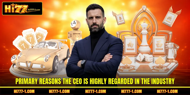 Primary reasons the CEO is highly regarded in the industry