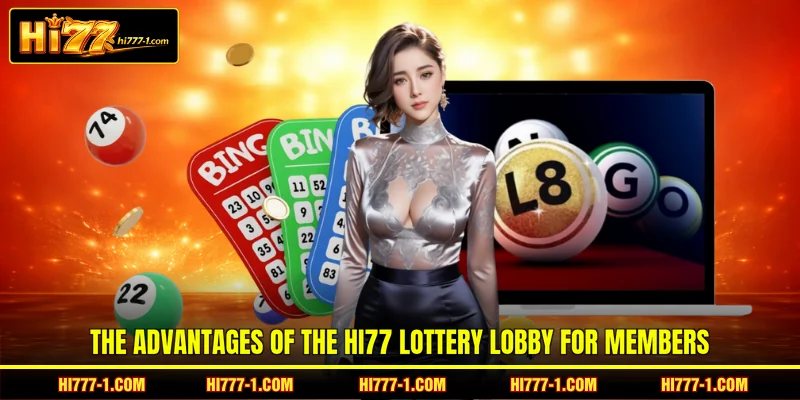 The advantages of the HI77 Lottery lobby for members
