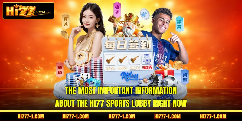 The most important information about the HI77 Sports lobby right now