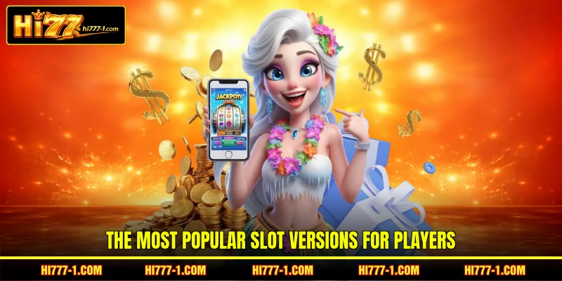 The most popular slot versions for players