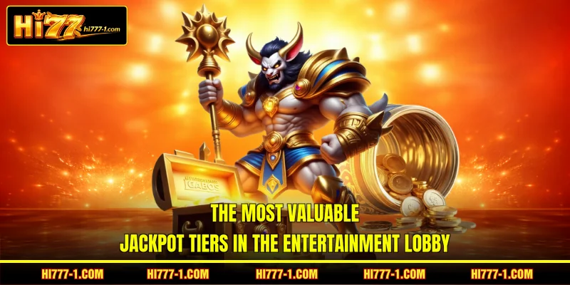 The most valuable jackpot tiers in the entertainment lobby