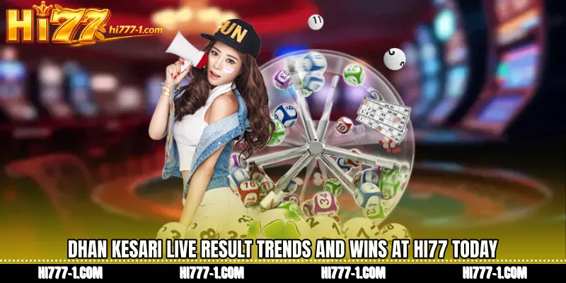 Dhan Kesari live result Trends and Wins at HI77 Today