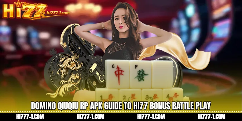 Domino QiuQiu RP APK Guide to HI77 Bonus Battle Play