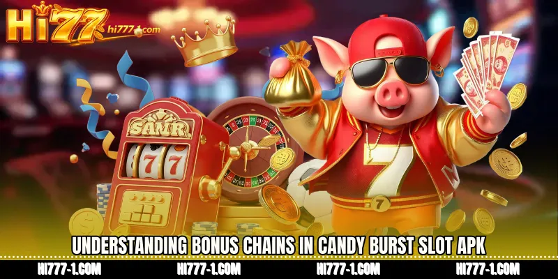 Understanding Bonus Chains in Candy Burst slot APK