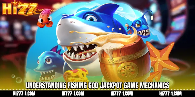 Understanding Fishing God jackpot game Mechanics